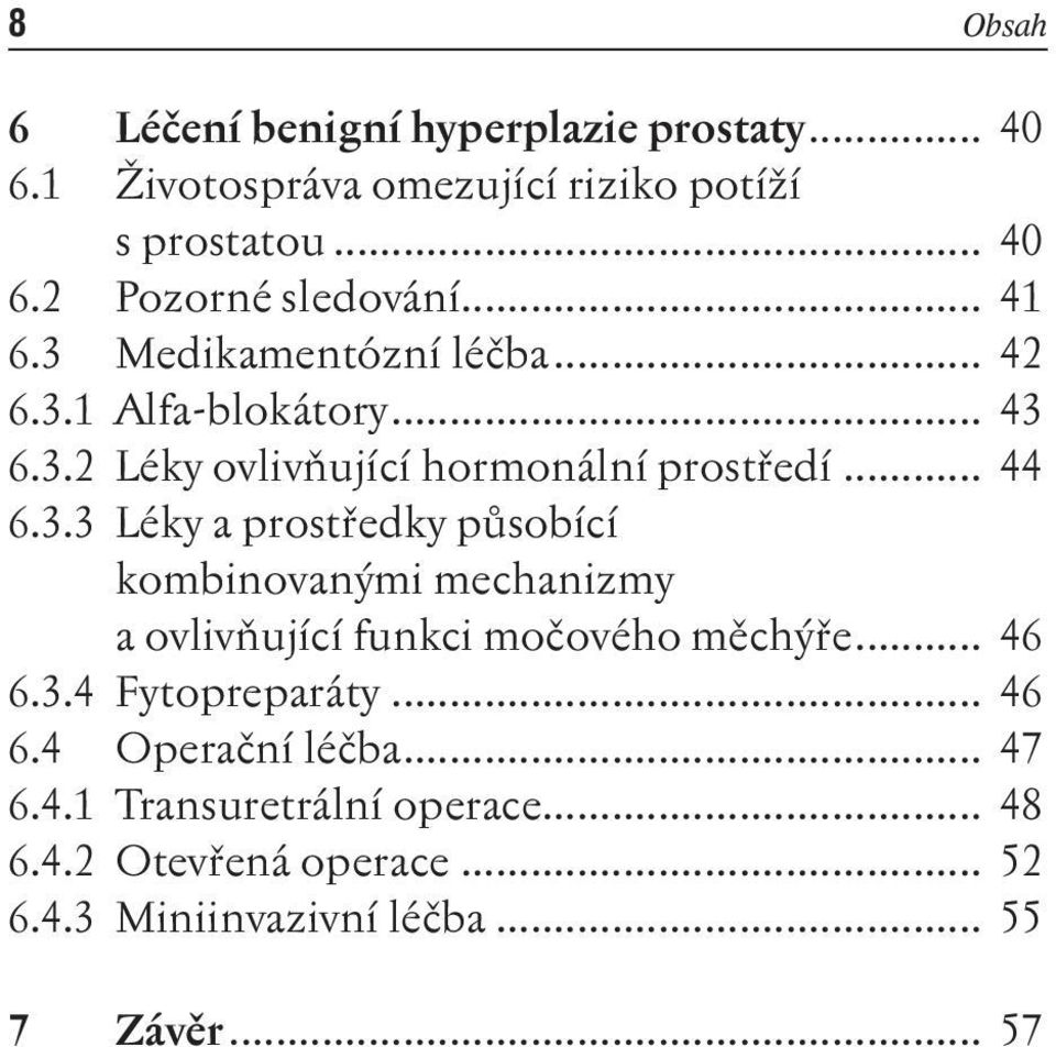 .. 46 6.3.4 Fytopreparáty... 46 6.4 Operační léčba... 47 6.4.1 Transuretrální operace... 48 6.4.2 Otevřená operace... 52 6.4.3 Miniinvazivní léčba.