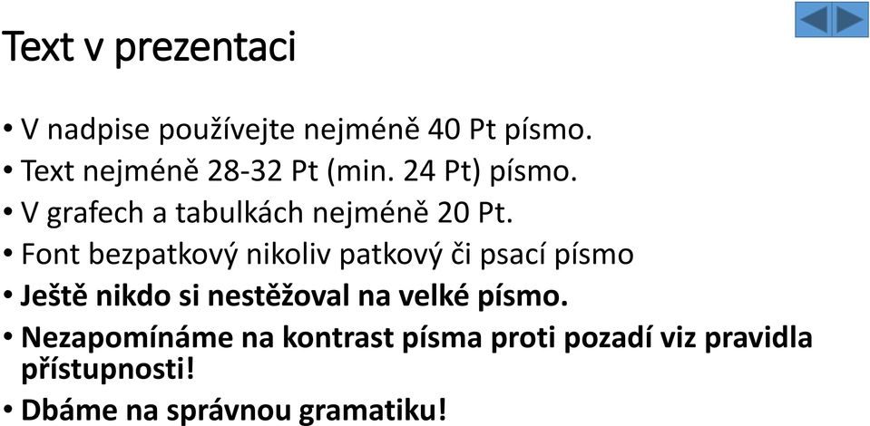 Font bezpatkový nikoliv patkový či psací písmo Ještě nikdo si nestěžoval na velké