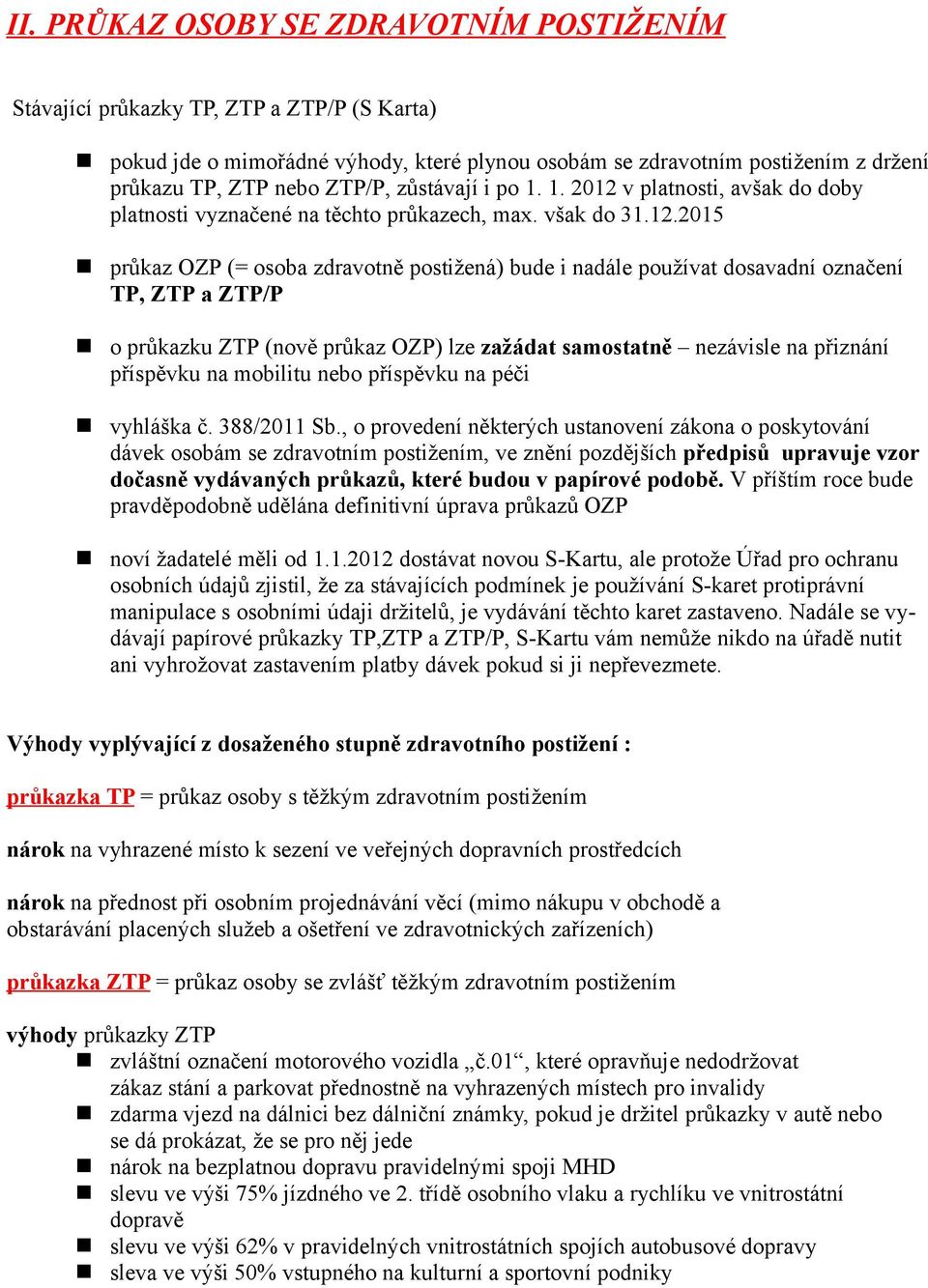 v platnosti, avšak do doby platnosti vyznačené na těchto průkazech, max. však do 31.12.