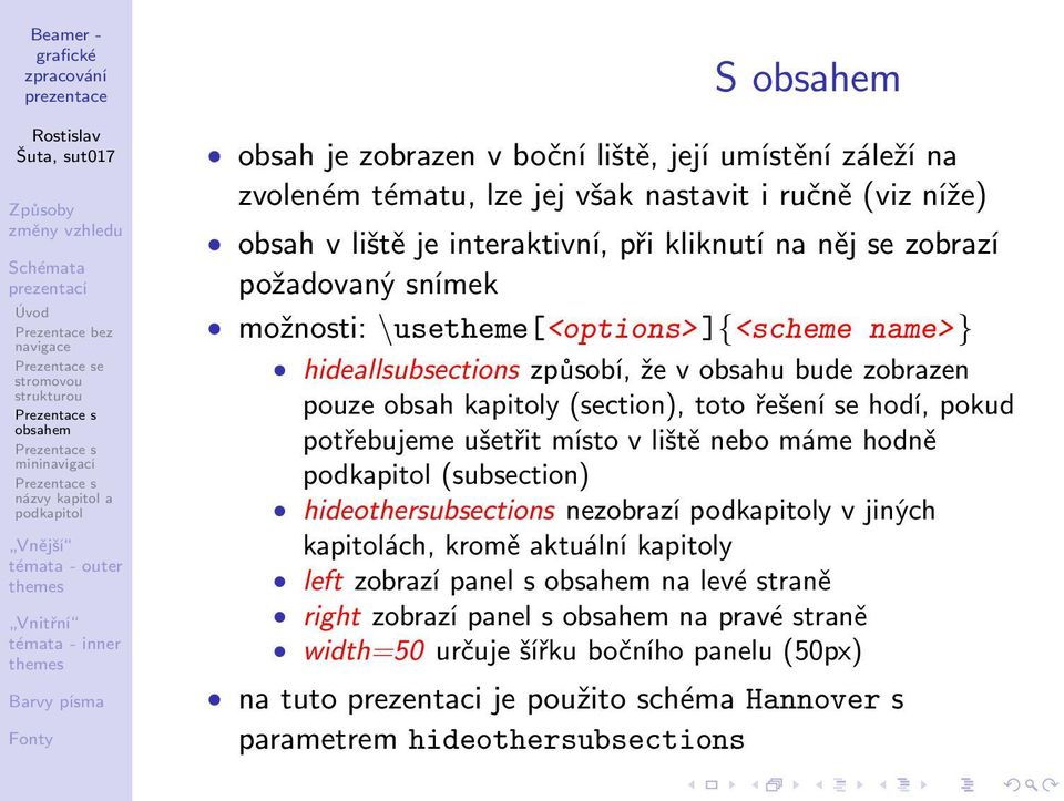 zobrazen pouze obsah kapitoly (section), toto řešení se hodí, pokud potřebujeme ušetřit místo v liště nebo máme hodně podkapitol (subsection) hideothersubsections nezobrazí podkapitoly v jiných