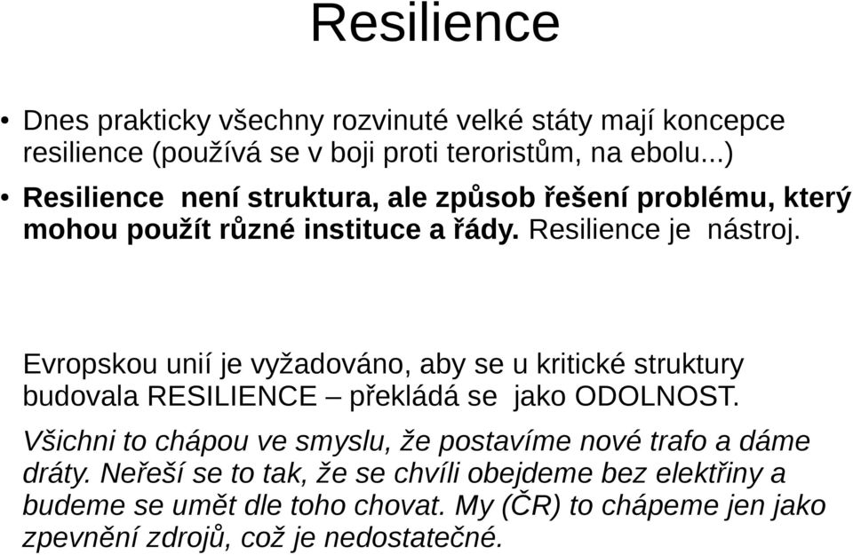 Evropskou unií je vyžadováno, aby se u kritické struktury budovala RESILIENCE překládá se jako ODOLNOST.