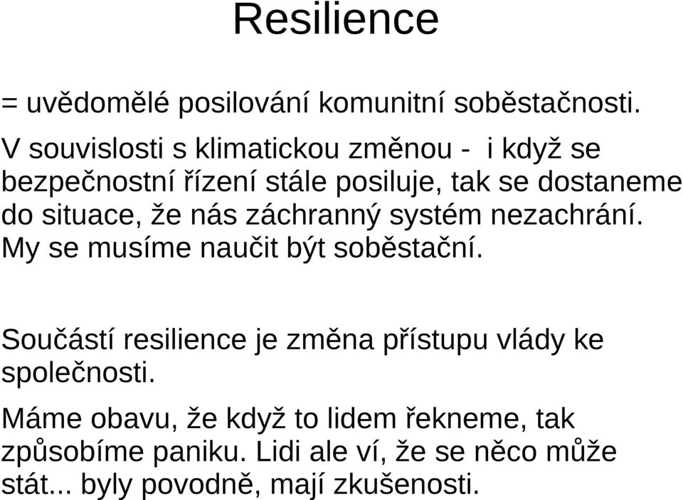 situace, že nás záchranný systém nezachrání. My se musíme naučit být soběstační.