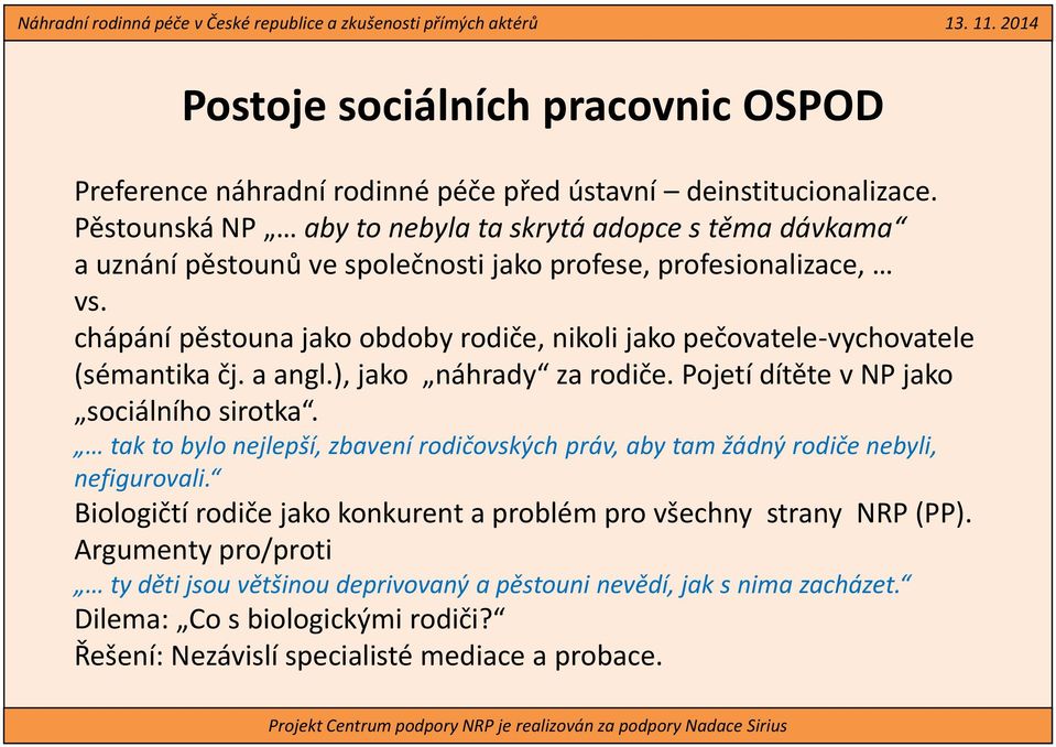 pečovatele-vychovatele (sémantika čj. a angl.), jako náhrady za rodiče. Pojetí dítěte v NP jako sociálního sirotka.