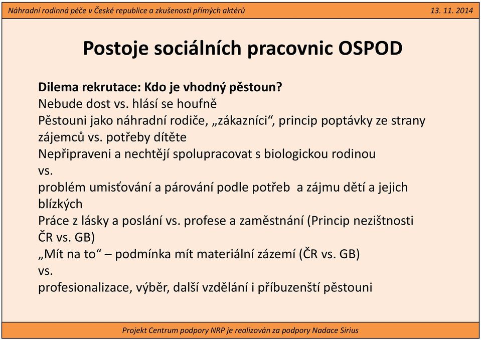 Nepřipraveni a nechtějí spolupracovat s biologickou rodinou problém umisťování a párování podle potřeb a zájmu dětí a