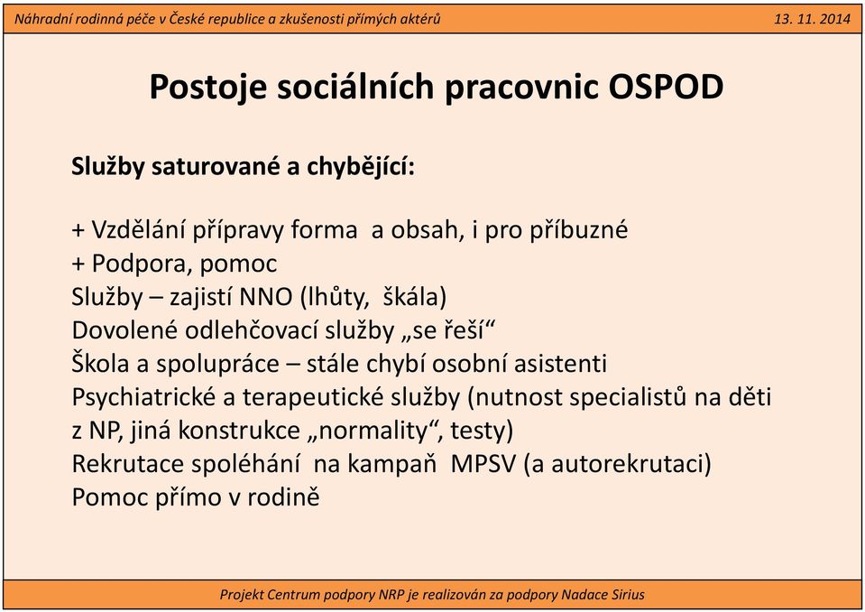 chybí osobní asistenti Psychiatrické a terapeutické služby (nutnost specialistů na děti z NP, jiná