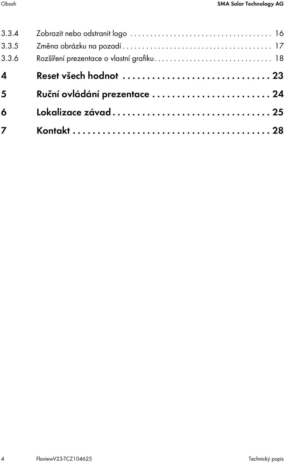 ............................. 23 5 Ruční ovládání prezentace........................ 24 6 Lokalizace závad................................ 25 7 Kontakt.