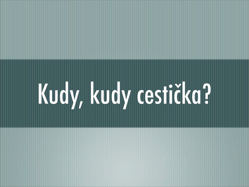 cestička?