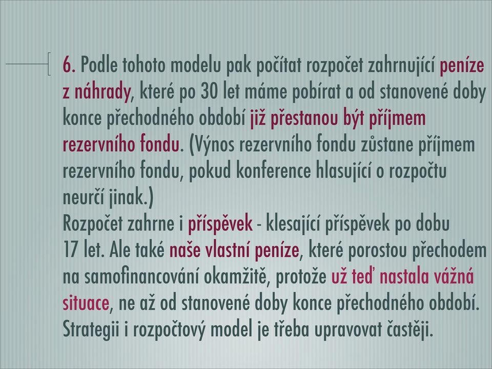 (Výnos rezervního fondu zůstane příjmem rezervního fondu, pokud konference hlasující o rozpočtu neurčí jinak.