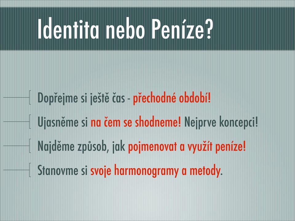 Ujasněme si na čem se shodneme! Nejprve koncepci!