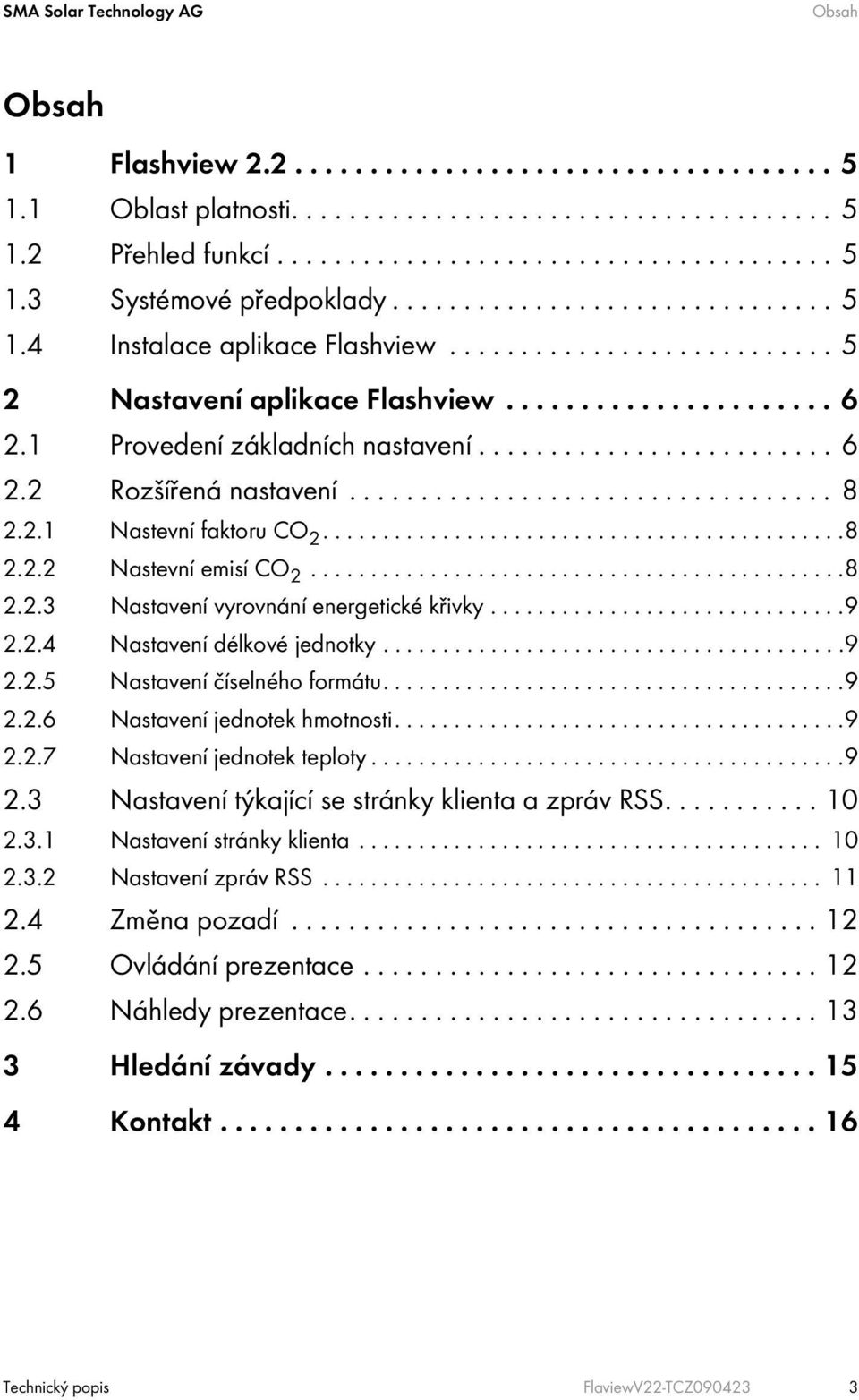 ................................. 8 2.2.1 Nastevní faktoru CO 2............................................8 2.2.2 Nastevní emisí CO 2.............................................8 2.2.3 Nastavení vyrovnání energetické křivky.