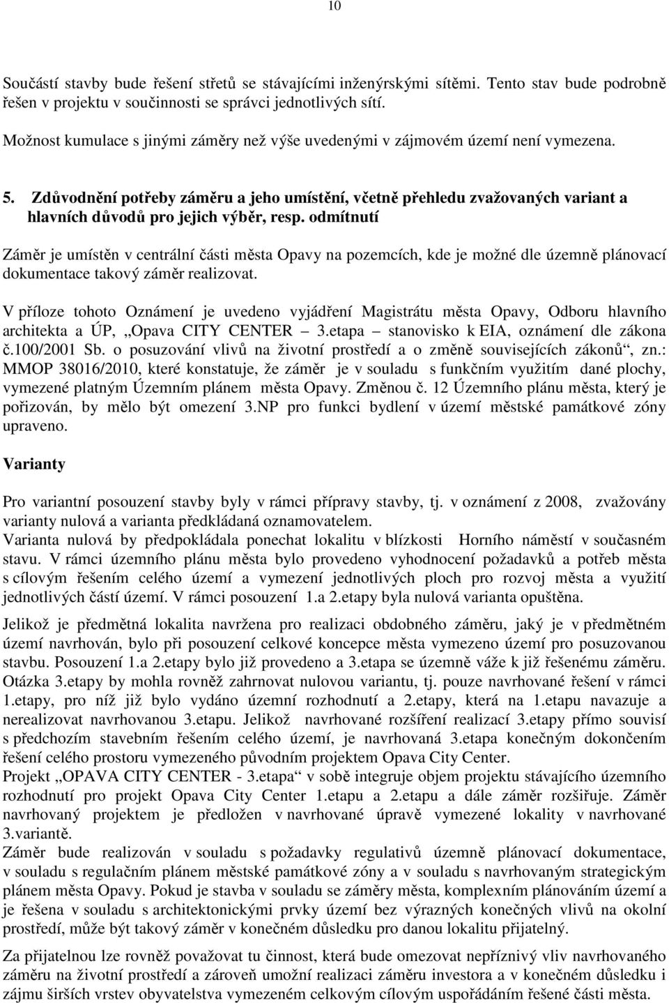 Zdůvodnění potřeby záměru a jeho umístění, včetně přehledu zvažovaných variant a hlavních důvodů pro jejich výběr, resp.