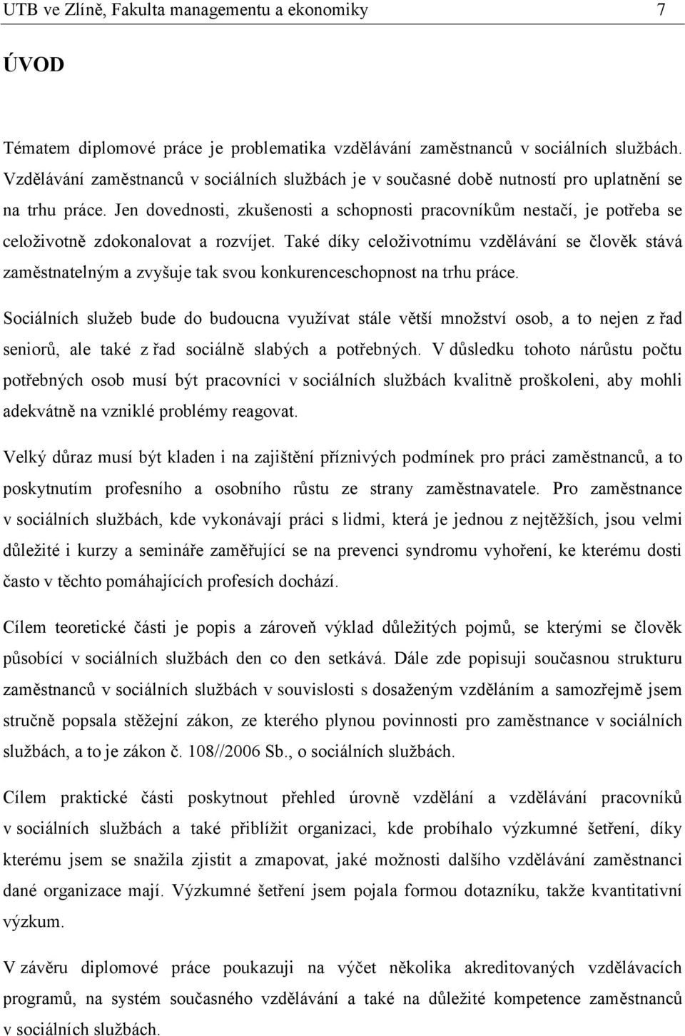 Jen dovednosti, zkušenosti a schopnosti pracovníkům nestačí, je potřeba se celoživotně zdokonalovat a rozvíjet.