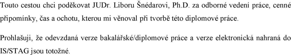 za odborné vedení práce, cenné připomínky, čas a ochotu, kterou mi