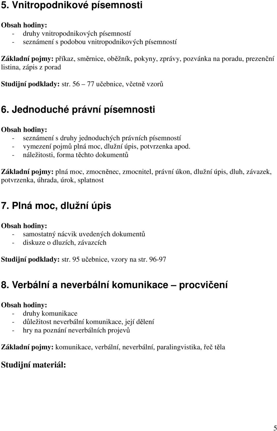 Jednoduché právní písemnosti - seznámení s druhy jednoduchých právních písemností - vymezení pojmů plná moc, dlužní úpis, potvrzenka apod.