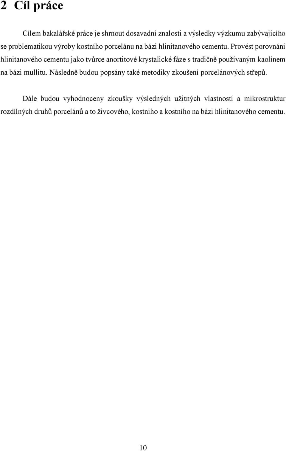 Provést porovnání hlinitanového cementu jako tvůrce anortitové krystalické fáze s tradičně používaným kaolínem na bázi mullitu.