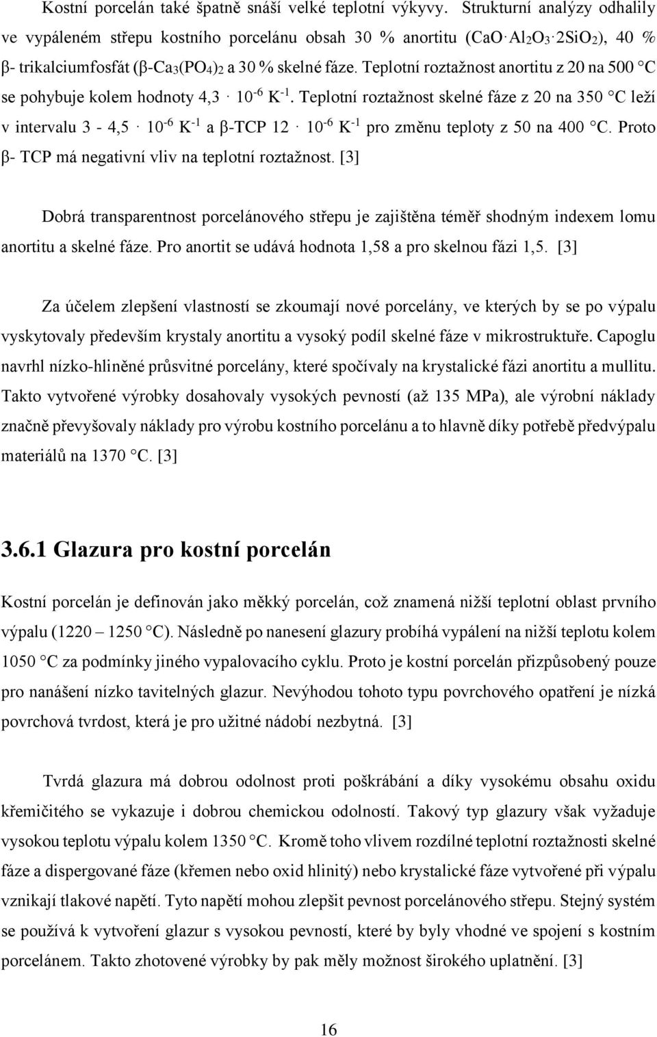 Teplotní roztažnost anortitu z 20 na 500 C se pohybuje kolem hodnoty 4,3 10-6 K -1.