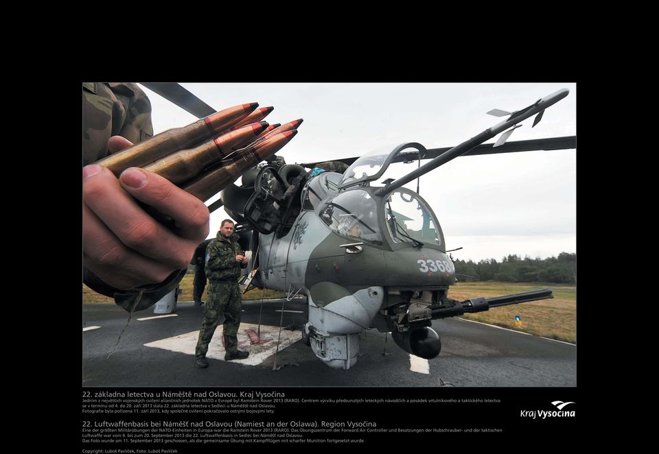 Fotografie byla pořízena 11. září 2013, kdy společné cvičení pokračovalo ostrými bojovými lety. 22. Luftwaffenbasis bei Náměšť nad Oslavou (Namiest an der Oslawa).