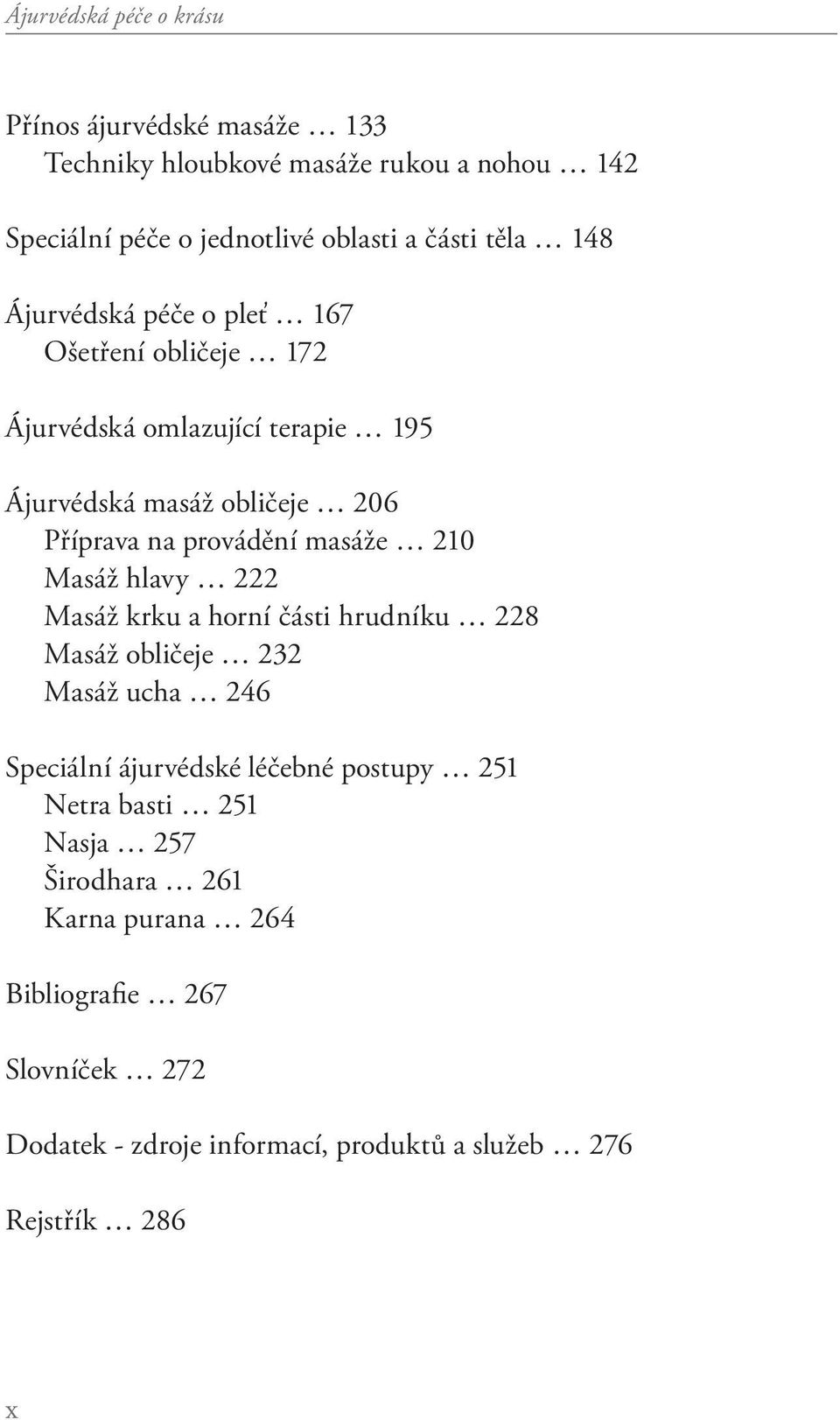 masáže 210 Masáž hlavy 222 Masáž krku a horní části hrudníku 228 Masáž obličeje 232 Masáž ucha 246 Speciální ájurvédské léčebné postupy 251