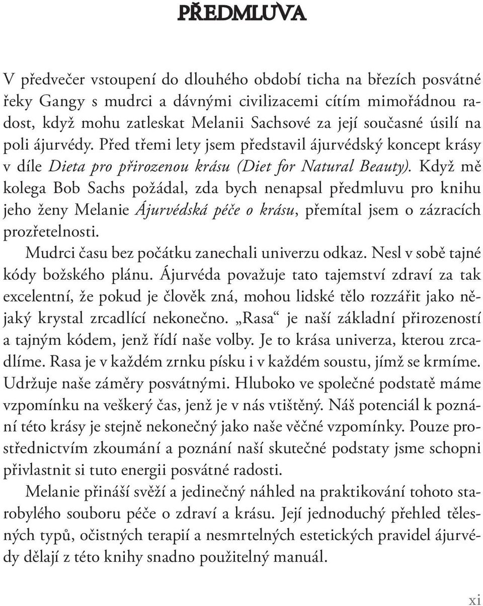 Když mě kolega Bob Sachs požádal, zda bych nenapsal předmluvu pro knihu jeho ženy Melanie Ájurvédská péče o krásu, přemítal jsem o zázracích prozřetelnosti.