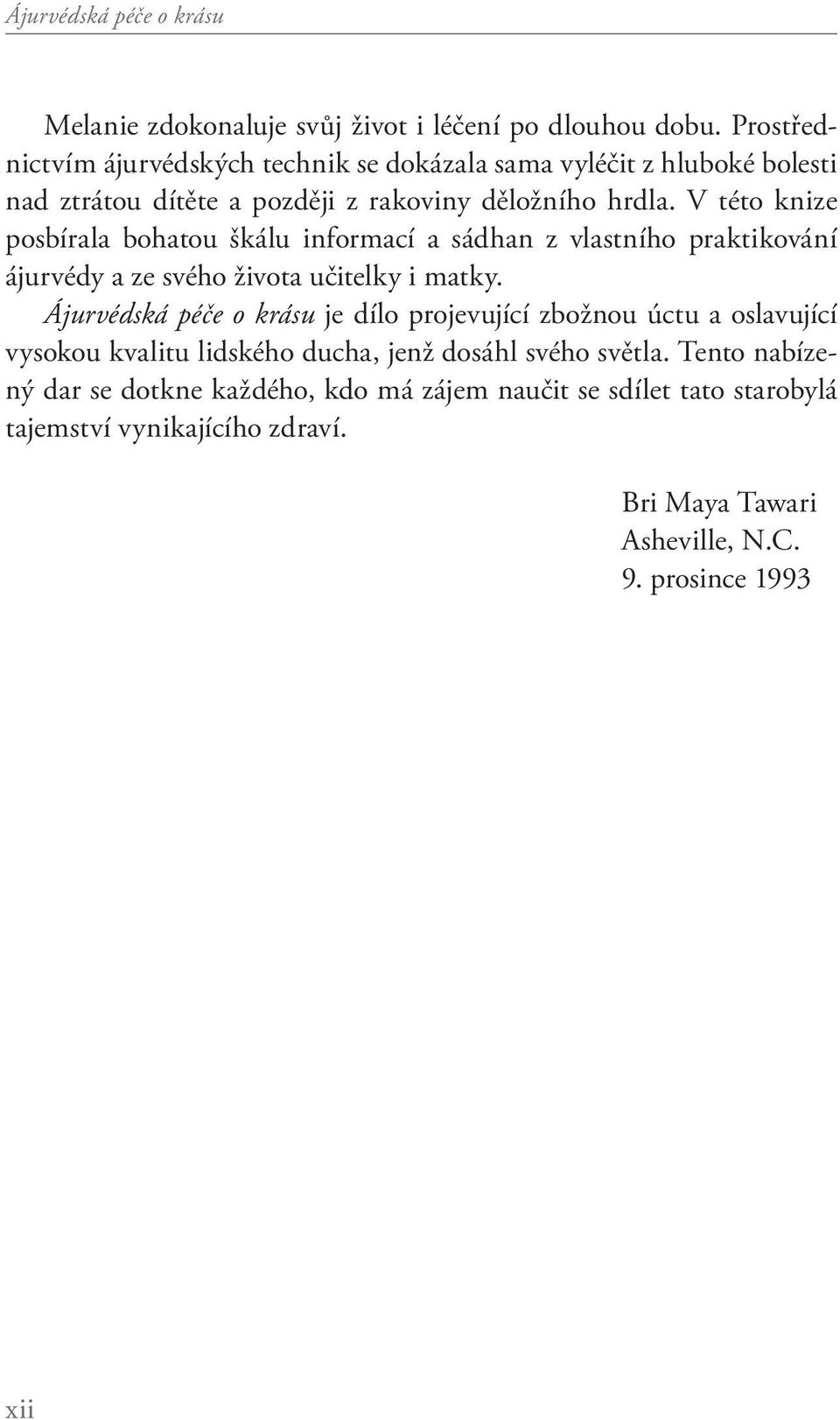 V této knize posbírala bohatou škálu informací a sádhan z vlastního praktikování ájurvédy a ze svého života učitelky i matky.