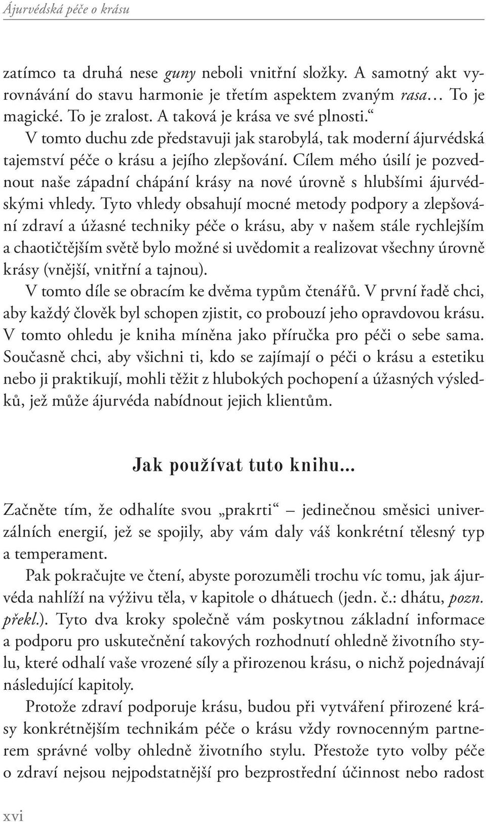 Cílem mého úsilí je pozvednout naše západní chápání krásy na nové úrovně s hlubšími ájurvédskými vhledy.