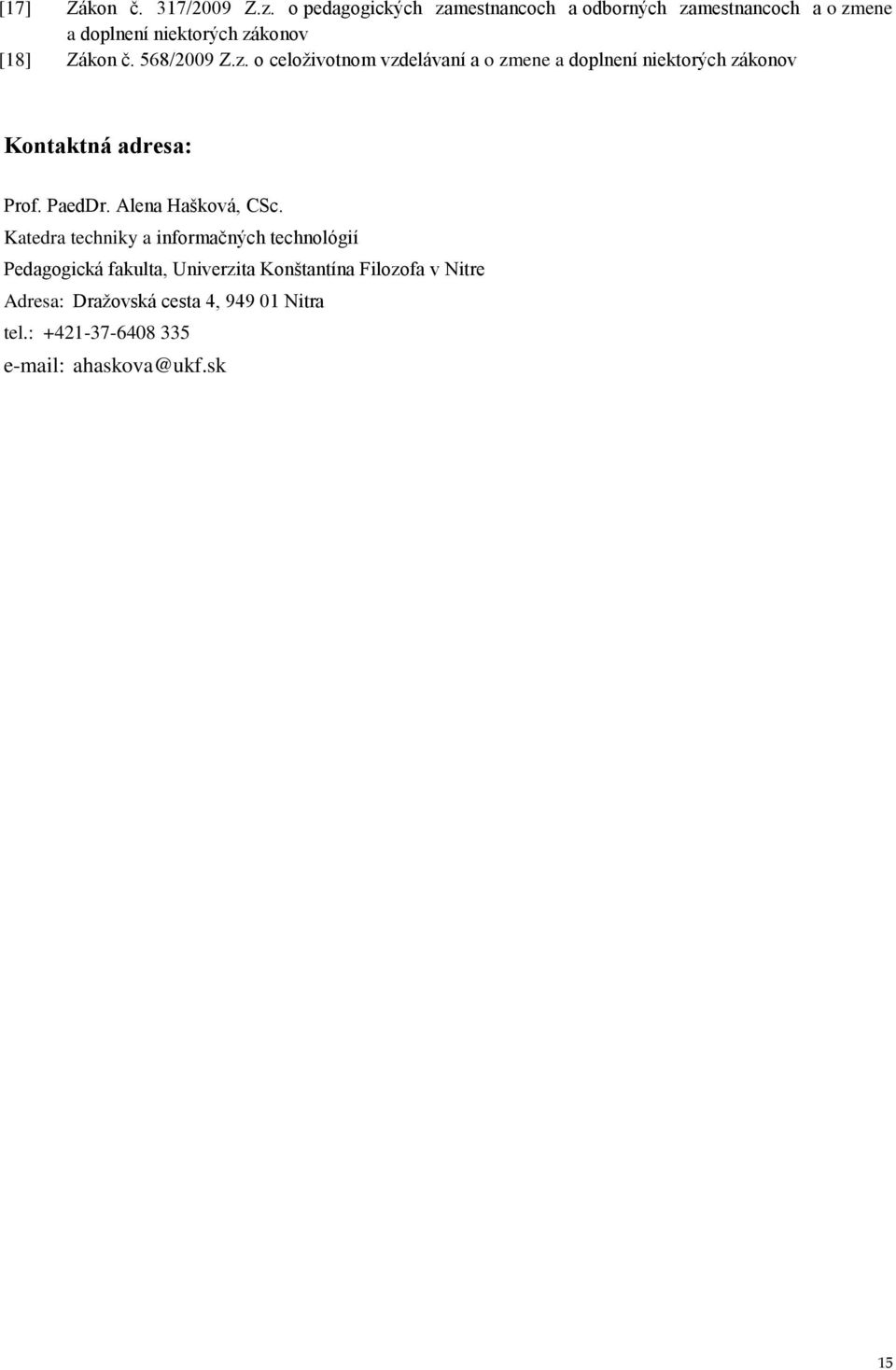 568/2009 Z.z. o celoživotnom vzdelávaní a o zmene a doplnení niektorých zákonov Kontaktná adresa: Prof. PaedDr.