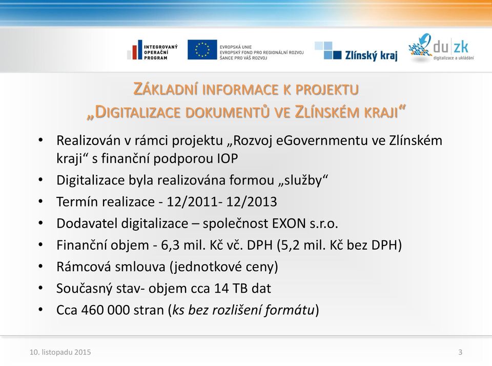 12/2011-12/2013 Dodavatel digitalizace společnost EXON s.r.o. Finanční objem - 6,3 mil. Kč vč. DPH (5,2 mil.