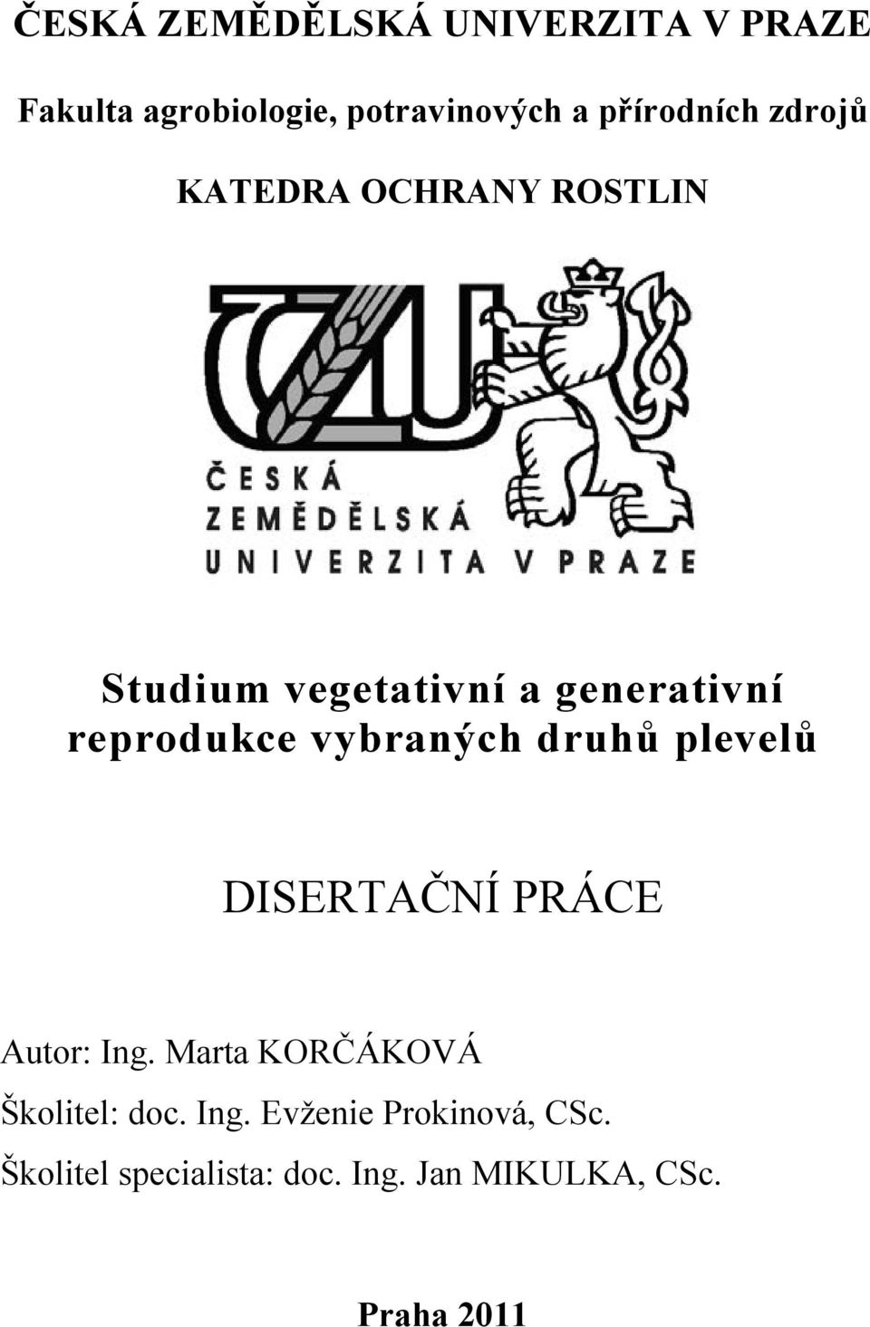 reprodukce vybraných druhů plevelů DISERTAČNÍ PRÁCE Autor: Ing.