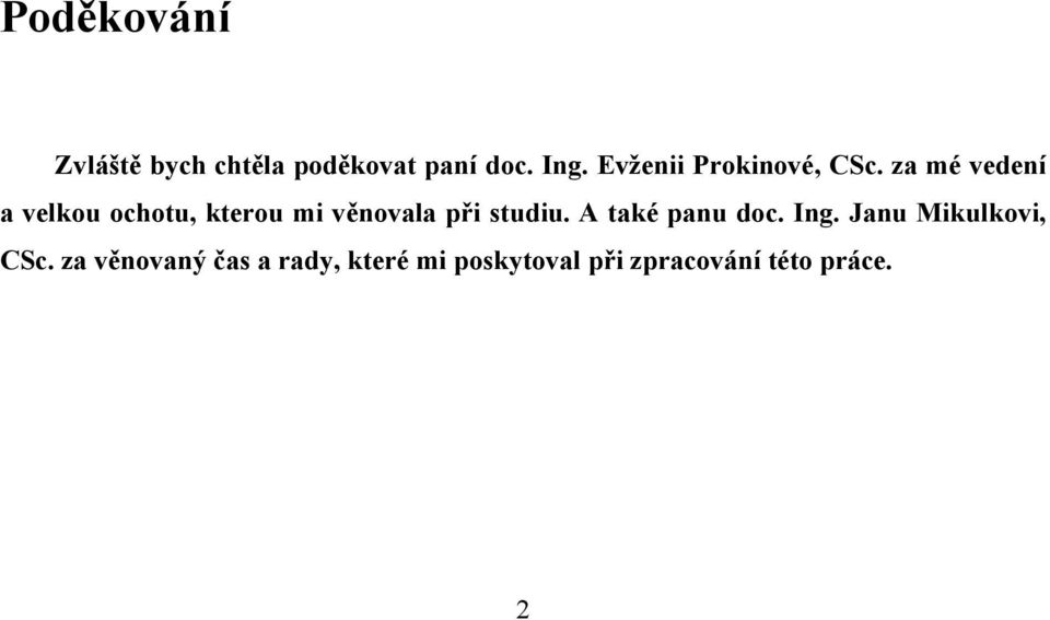 za mé vedení a velkou ochotu, kterou mi věnovala při studiu.