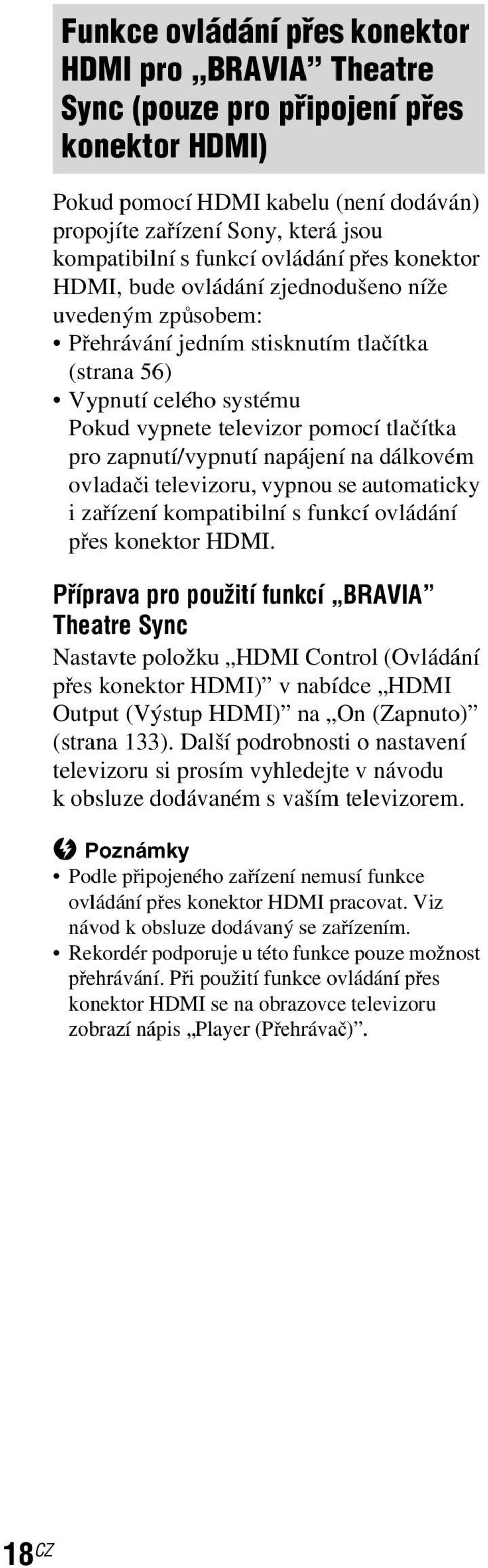 zapnutí/vypnutí napájení na dálkovém ovladači televizoru, vypnou se automaticky izařízení kompatibilní s funkcí ovládání přes konektor HDMI.