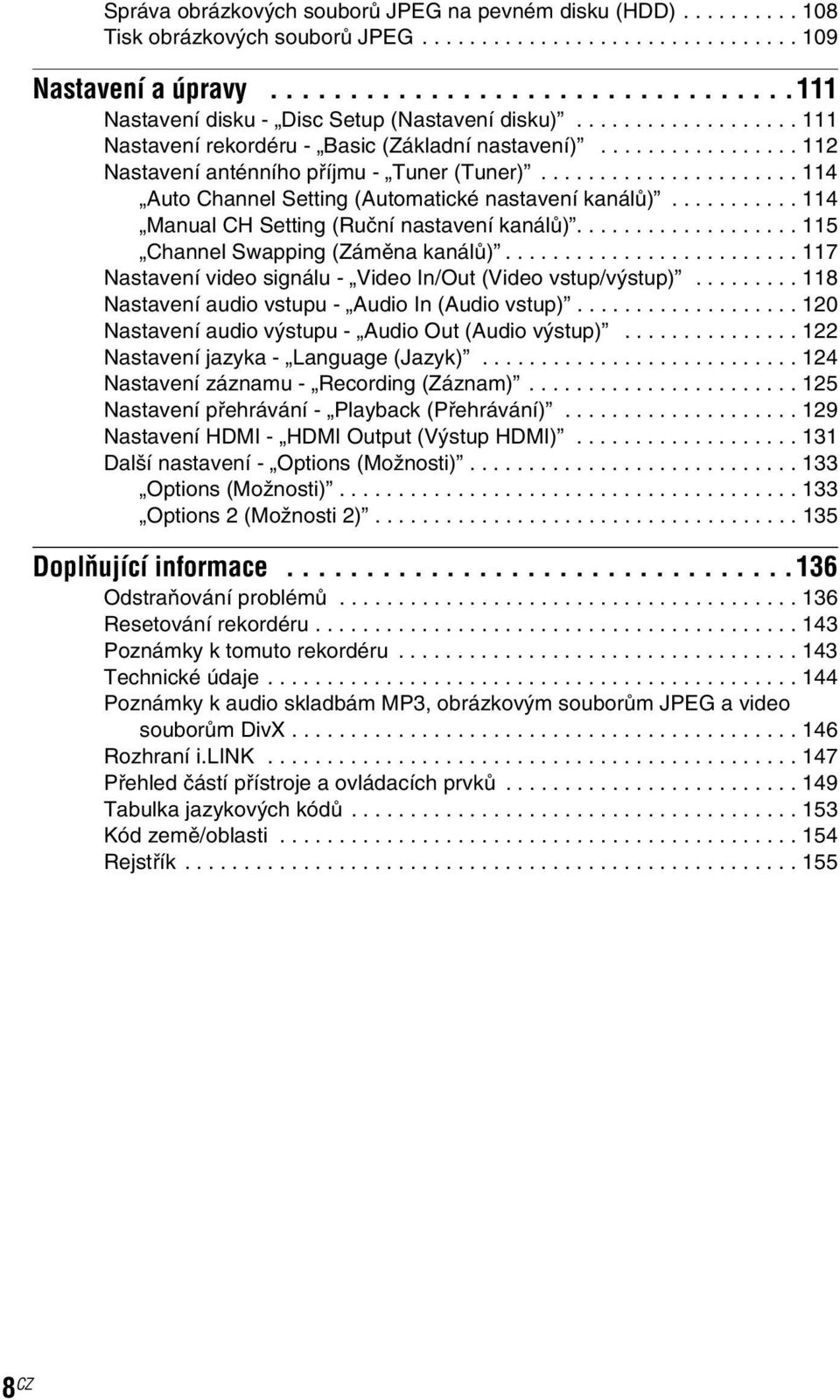 ................ 112 Nastavení anténního příjmu - Tuner (Tuner)...................... 114 Auto Channel Setting (Automatické nastavení kanálů)........... 114 Manual CH Setting (Ruční nastavení kanálů).