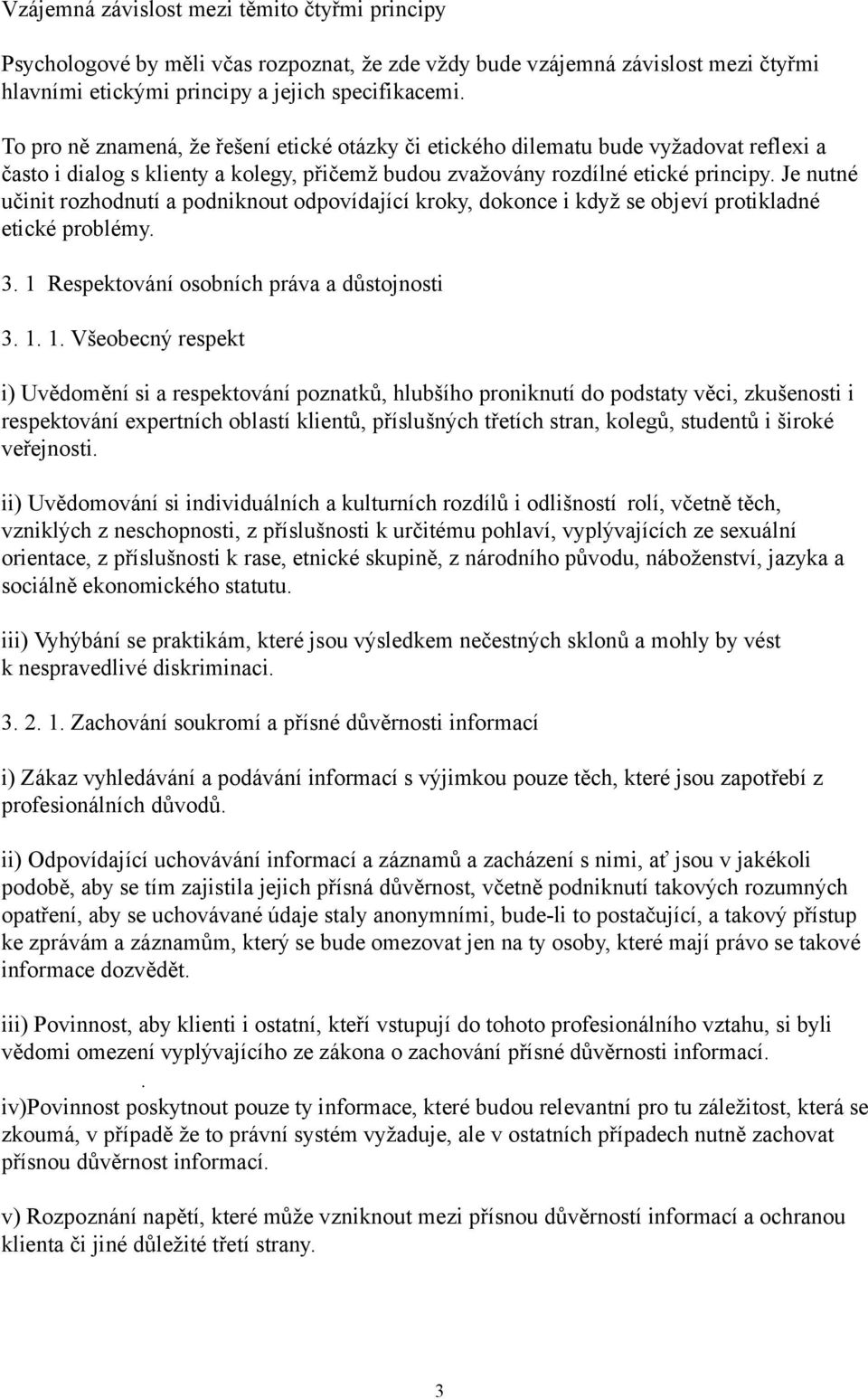 Je nutné učinit rozhodnutí a podniknout odpovídající kroky, dokonce i když se objeví protikladné etické problémy. 3. 1 