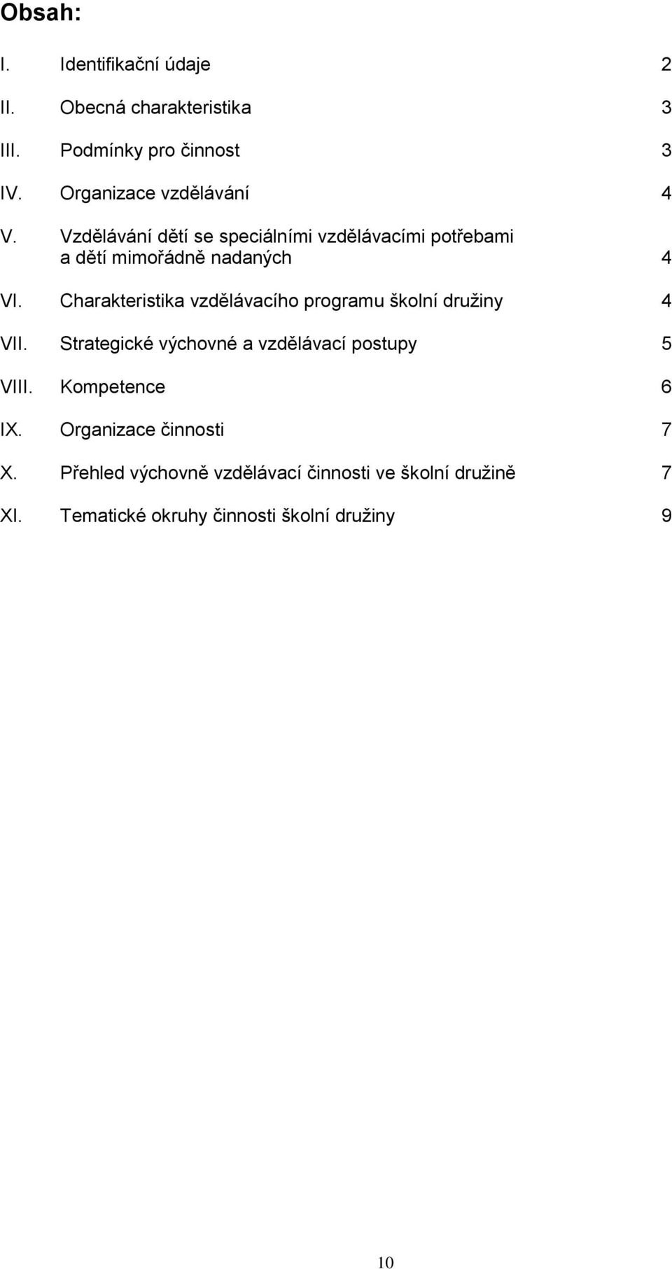 Charakteristika vzdělávacího programu školní družiny 4 VII. Strategické výchovné a vzdělávací postupy 5 VIII.