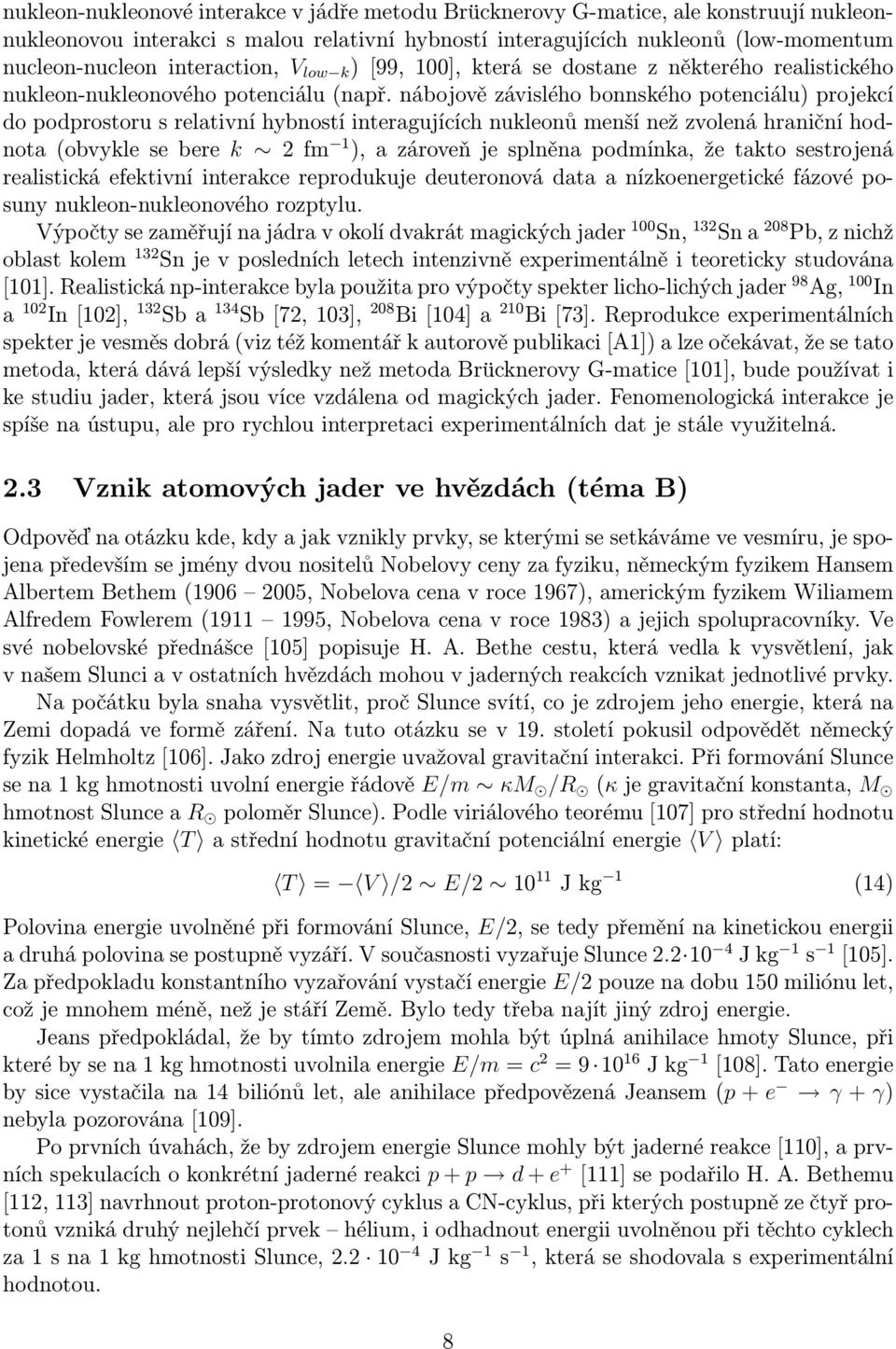 nábojově závislého bonnského potenciálu) projekcí do podprostoru s relativní hybností interagujících nukleonů menší než zvolená hraniční hodnota (obvykle se bere k 2 fm 1 ), a zároveň je splněna