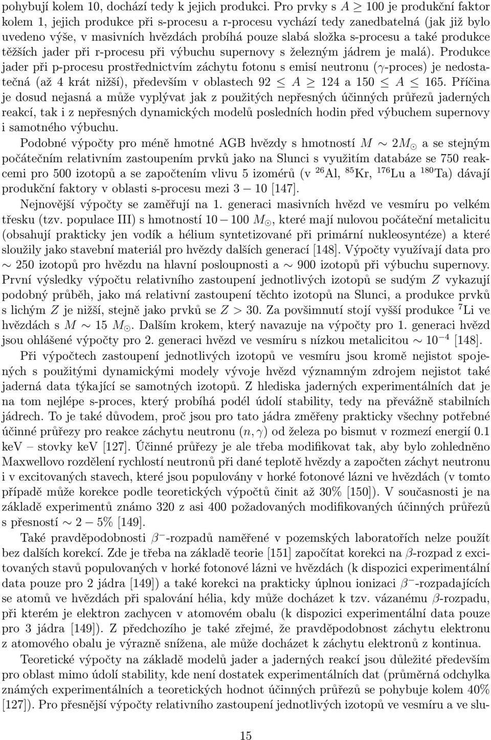 s-procesu a také produkce těžších jader při r-procesu při výbuchu supernovy s železným jádrem je malá).