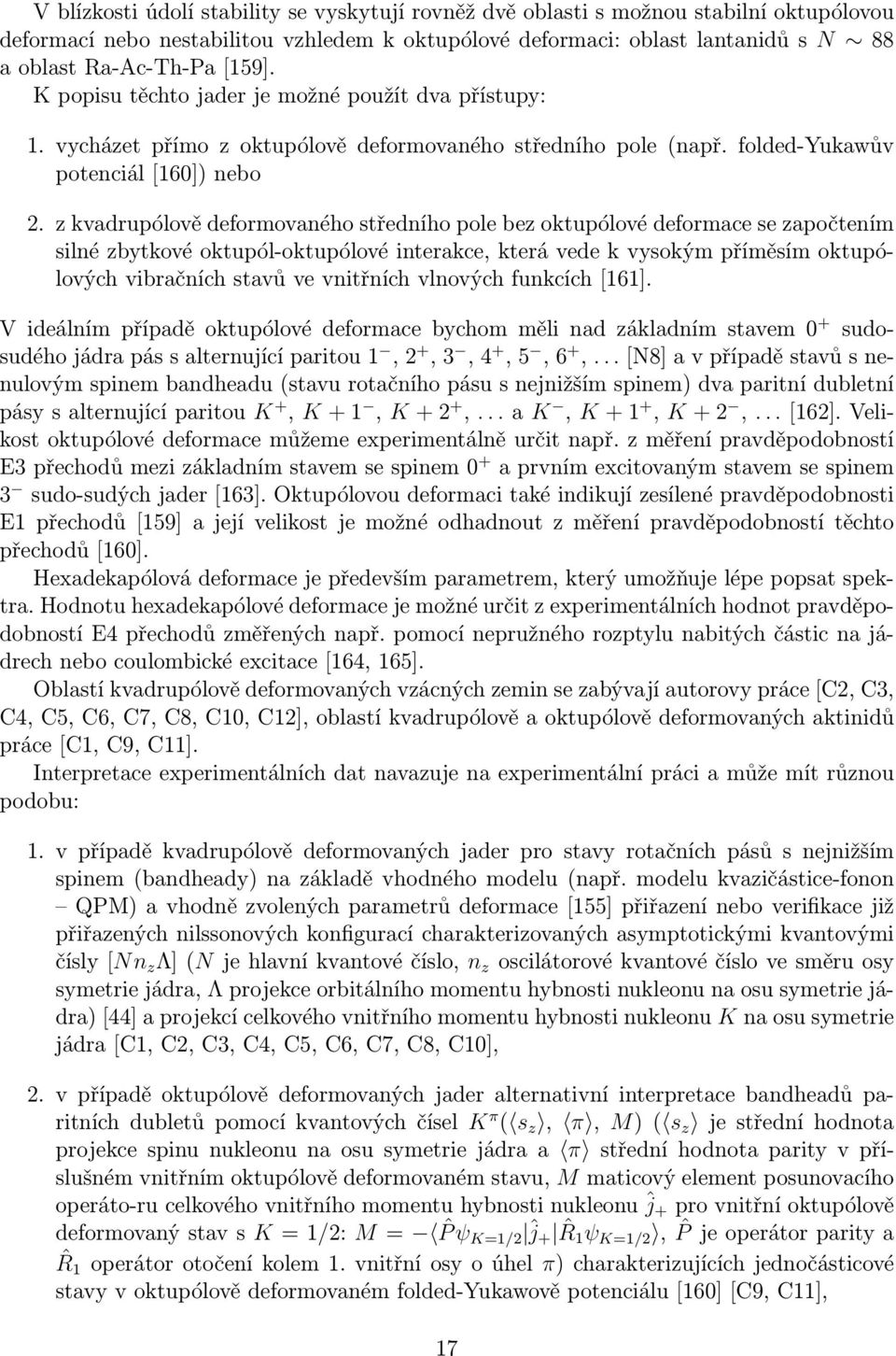 z kvadrupólově deformovaného středního pole bez oktupólové deformace se započtením silné zbytkové oktupól-oktupólové interakce, která vede k vysokým příměsím oktupólových vibračních stavů ve