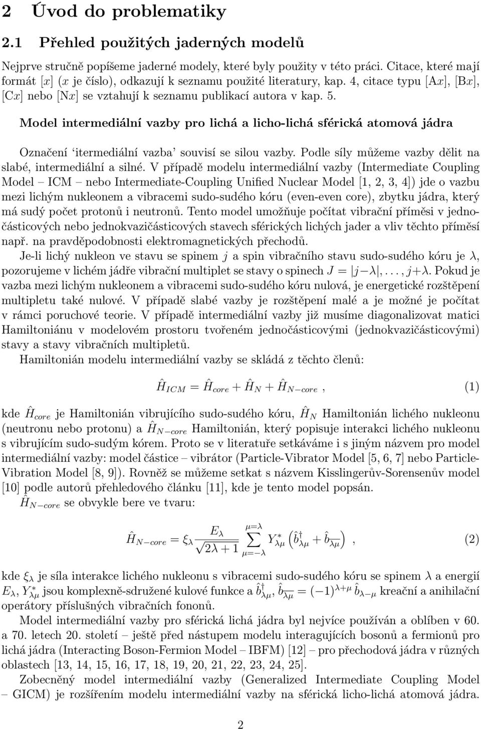 Model intermediální vazby pro lichá a licho-lichá sférická atomová jádra Označení itermediální vazba souvisí se silou vazby. Podle síly můžeme vazby dělit na slabé, intermediální a silné.