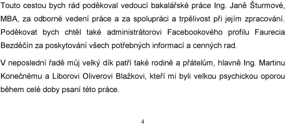 Poděkovat bych chtěl také administrátorovi Facebookového profilu Faurecia Bezděčín za poskytování všech potřebných