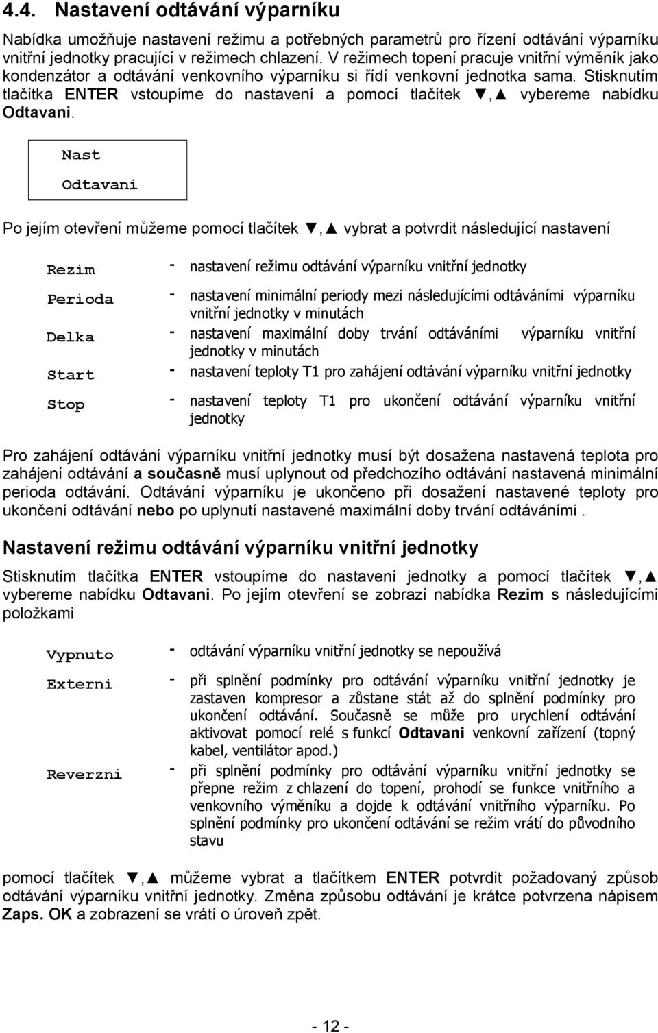 Stisknutím tlačítka ENTER vstoupíme do nastavení a pomocí tlačítek, vybereme nabídku Odtavani.