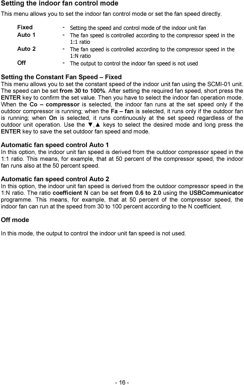 according to the compressor speed in the 1:N ratio Off - The output to control the indoor fan speed is not used Setting the Constant Fan Speed Fixed This menu allows you to set the constant speed of