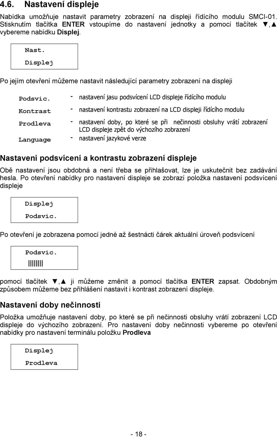 Displej Po jejím otevření můžeme nastavit následující parametry zobrazení na displeji Podsvic.