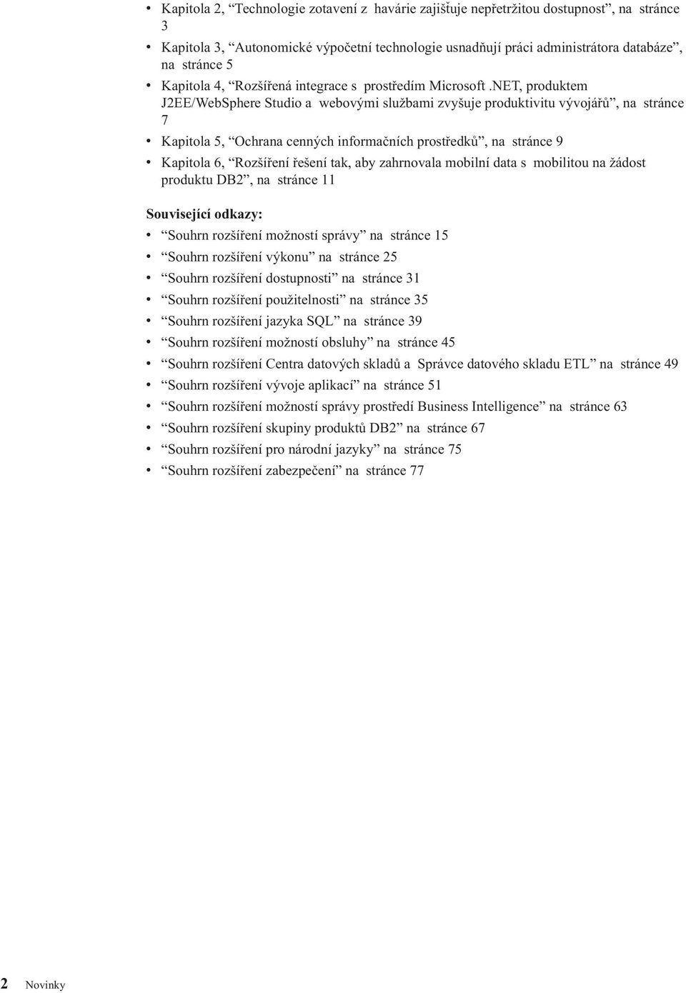 NET, produktem J2EE/WebSphere Studio a weboými službami zyšuje produktiitu ýojářů, na stránce 7 Kapitola 5, Ochrana cenných informačních prostředků, na stránce 9 Kapitola 6, Rozšíření řešení tak, aby