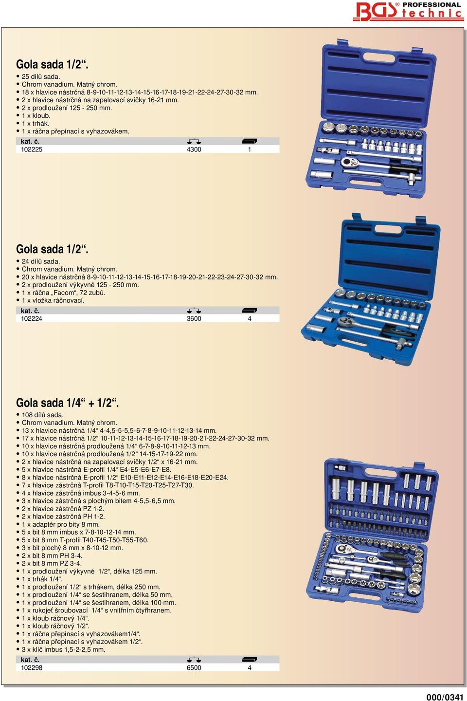 2 x prodloužení výkyvné 125-250 mm. 1 x ráčna Facom, 72 zubů. 1 x vložka ráčnovací. 102224 3600 4 Gola sada 1/4 + 1/2. 108 dílů sada. Matný chrom.