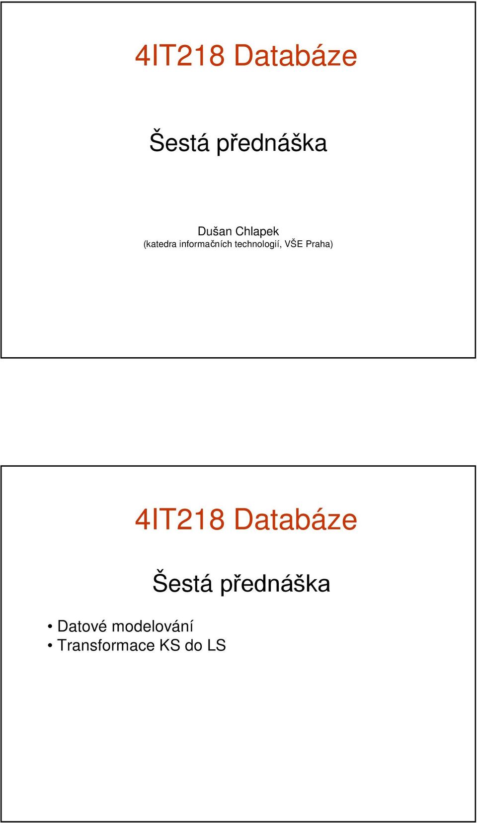 technologií, VŠE Praha) 4IT218 Databáze