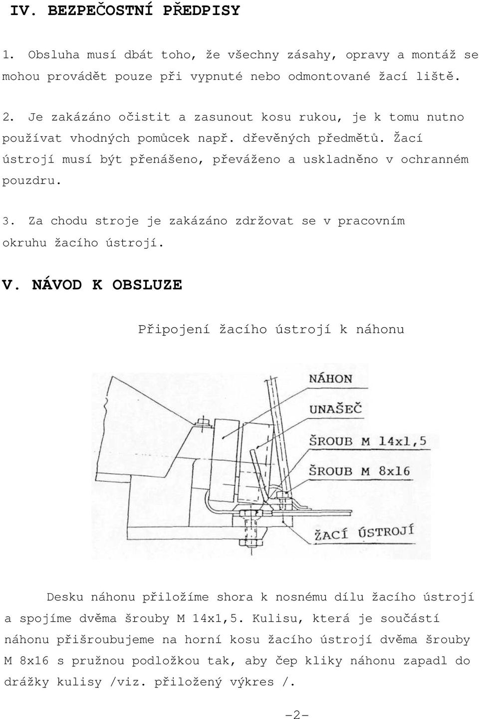 Za chodu stroje je zakázáno zdržovat se v pracovním okruhu žacího ústrojí. V.