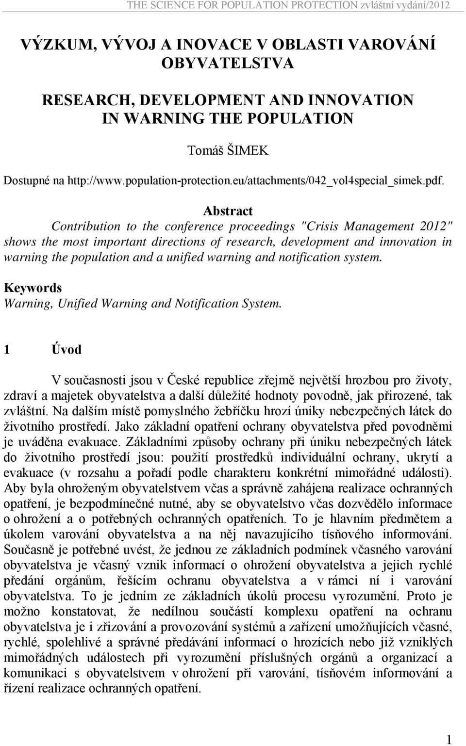 Abstract Contribution to the conference proceedings "Crisis Management 2012" shows the most important directions of research, development and innovation in warning the population and a unified