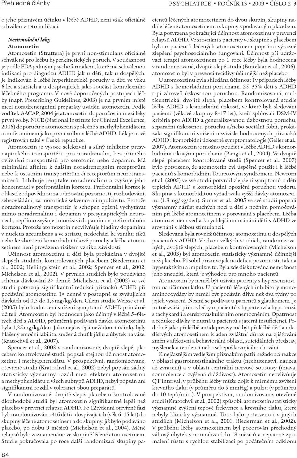 V souèasnosti je podle FDA jediným psychofarmakem, které má schválenou indikaci pro diagnózu ADHD jak u dìtí, tak u dospìlých.