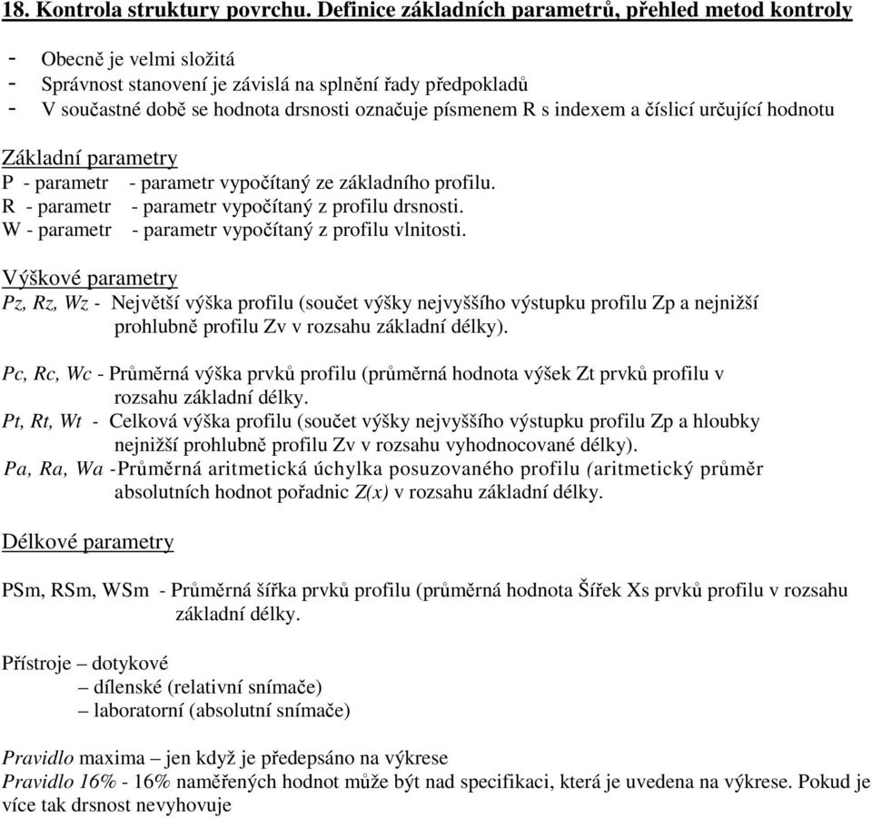 s indexem a číslicí určující hodnotu Základní parametry P - parametr - parametr vypočítaný ze základního profilu. R - parametr - parametr vypočítaný z profilu drsnosti.