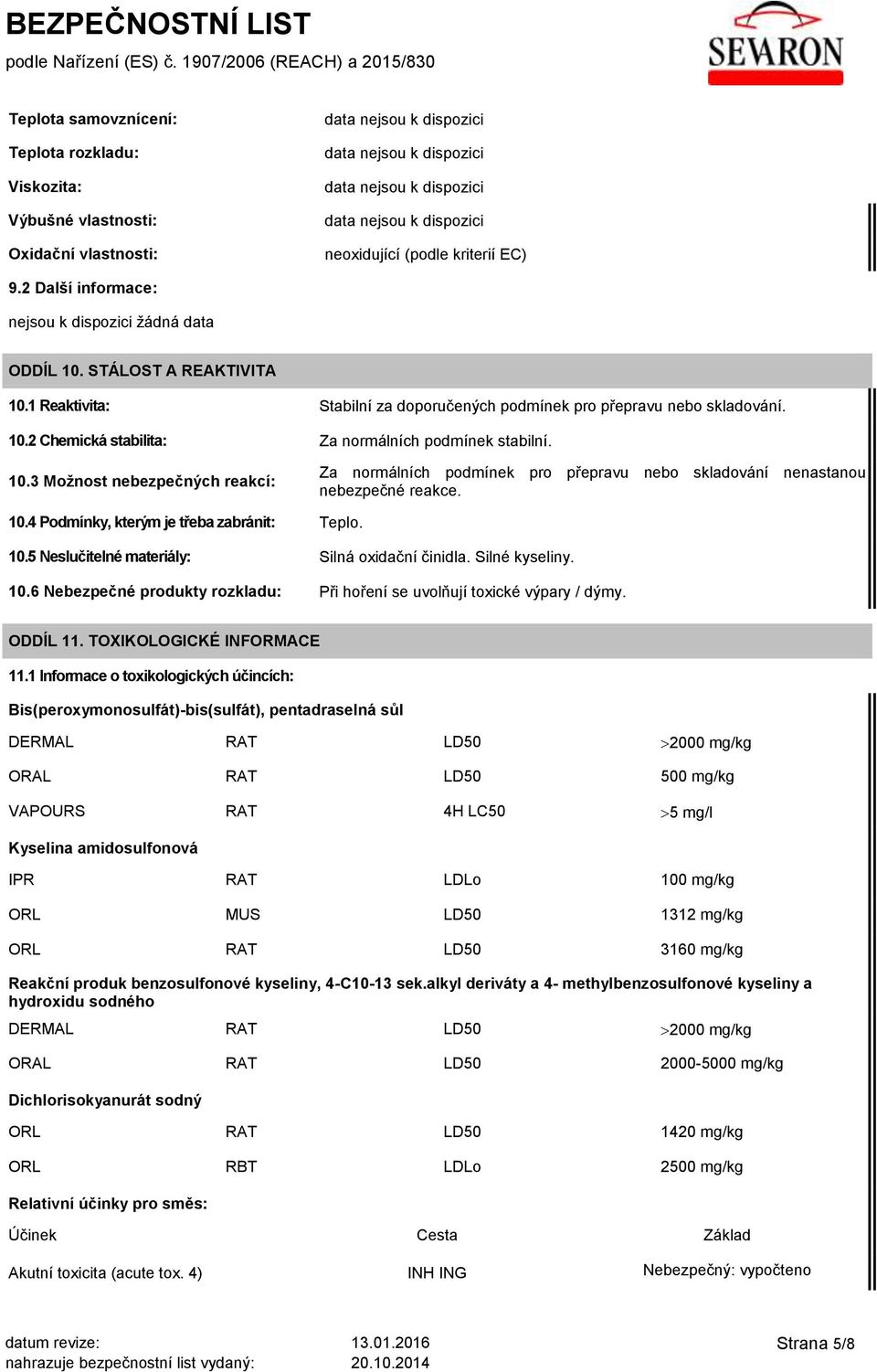 10.4 Podmínky, kterým je třeba zabránit: Teplo. 10.5 Neslučitelné materiály: Silná oxidační činidla. Silné kyseliny. 10.6 Nebezpečné produkty rozkladu: Při hoření se uvolňují toxické výpary / dýmy.