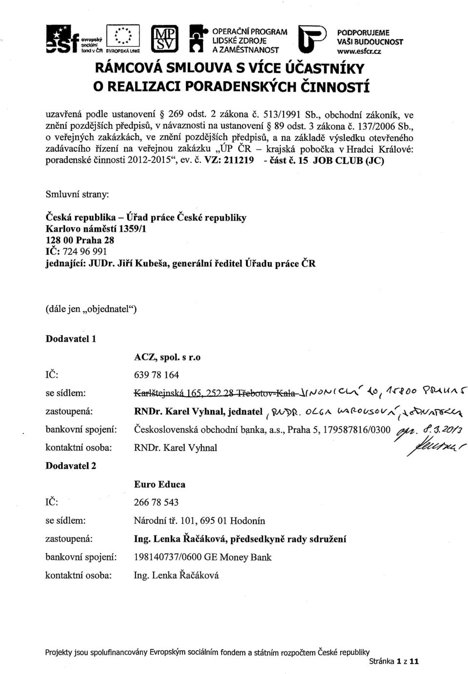 , obchodní zákoník, ve znění pozdějších předpisů, v návaznosti na ustanovení ~ 89 odst. 3 zákona č. 137/2006 Sb.